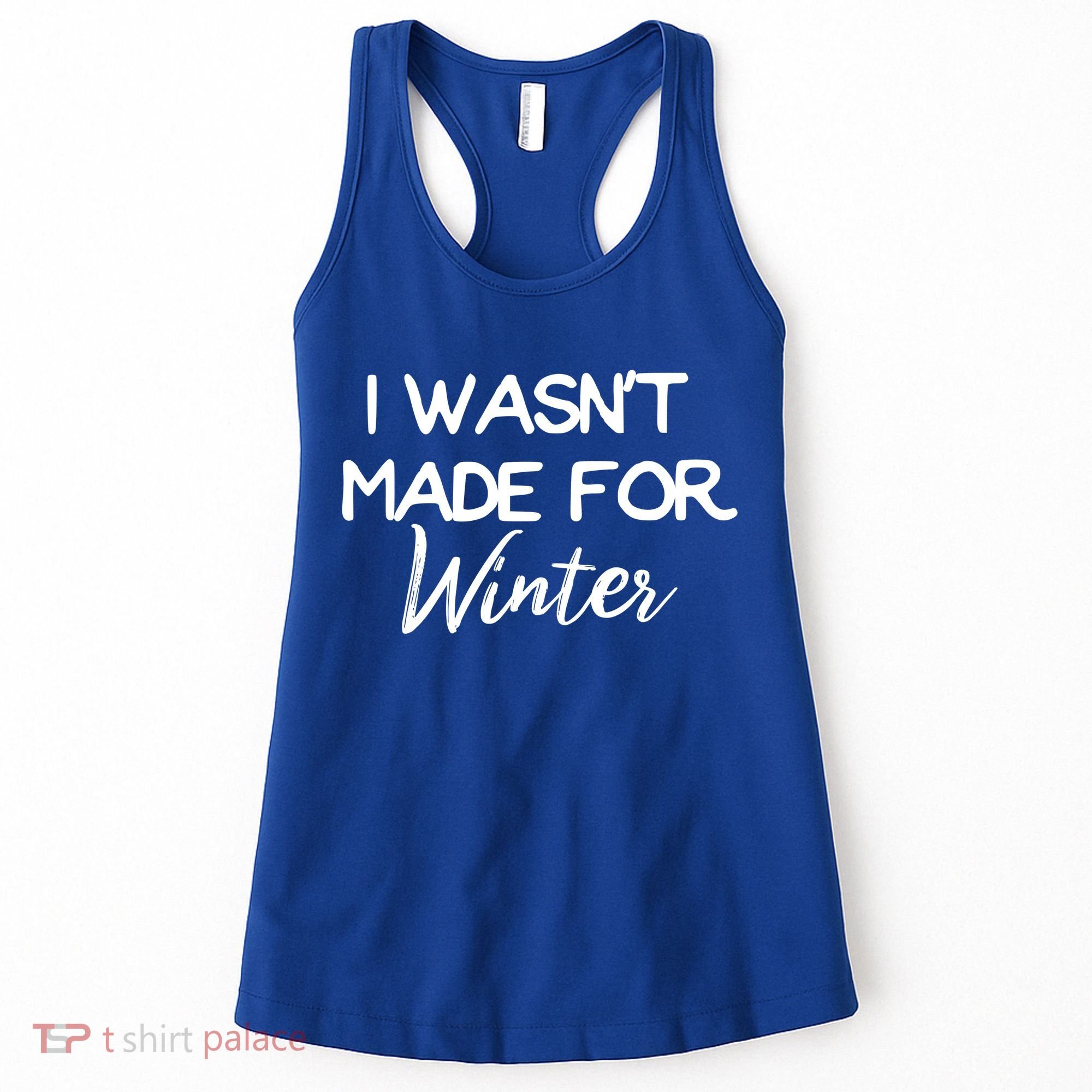Winter Gift I Wasn't Made For Winter Gift Seasonal Funny Gift Women's Tank Top
