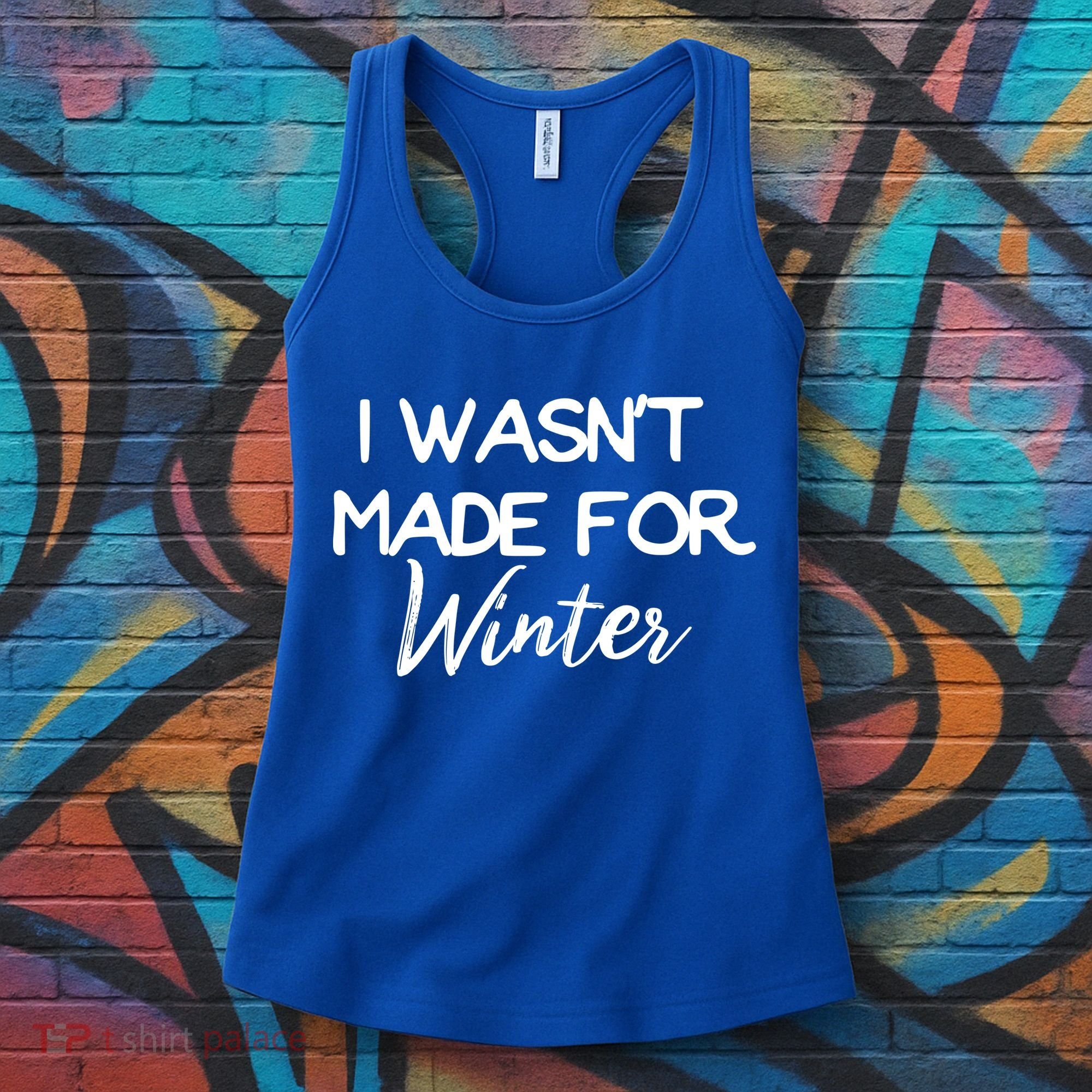 Winter Gift I Wasn't Made For Winter Gift Seasonal Funny Gift Women's Tank Top