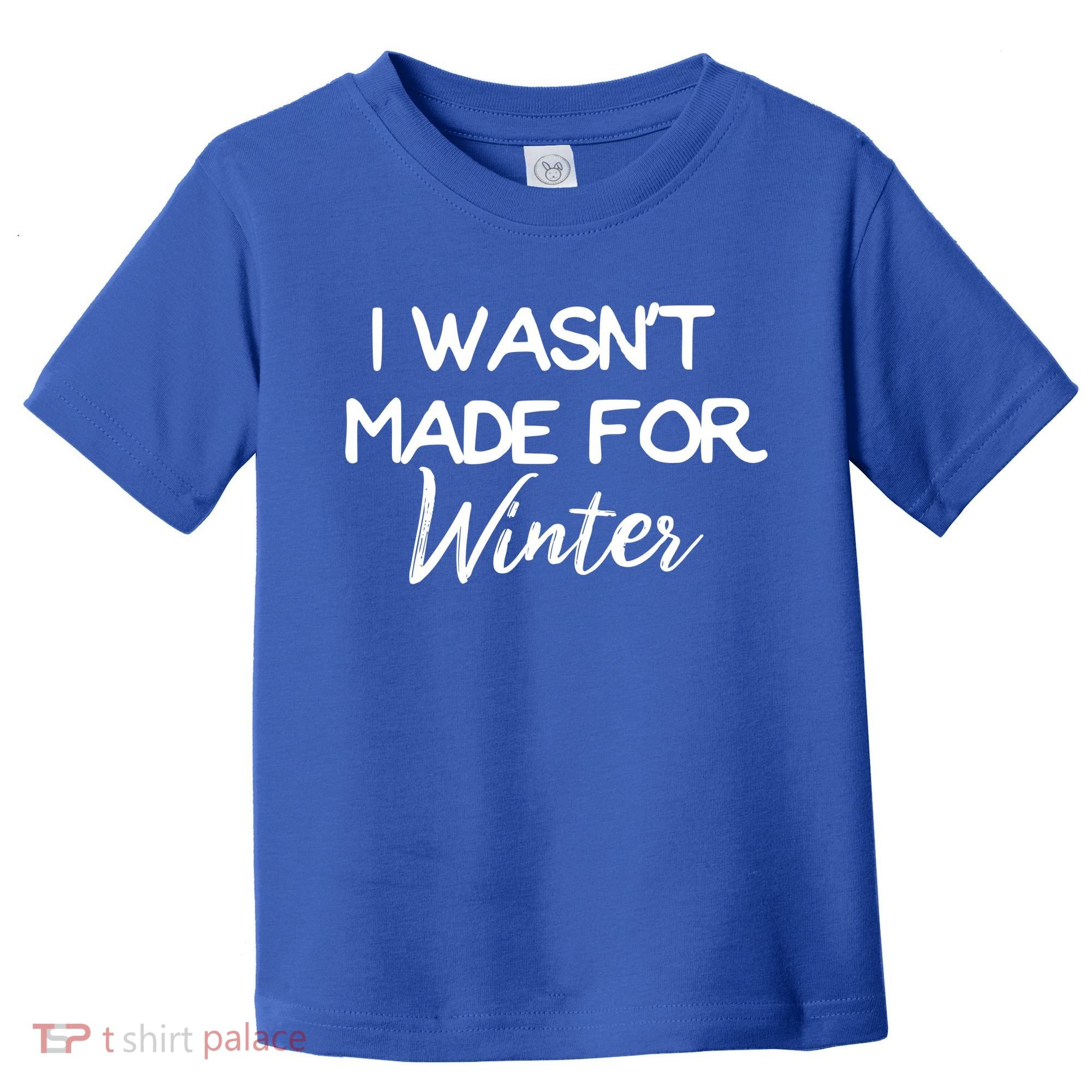 Winter Gift I Wasn't Made For Winter Gift Seasonal Funny Gift Toddler T-Shirt