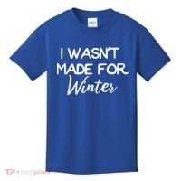 Winter Gift I Wasn't Made For Winter Gift Seasonal Funny Gift Kids T-Shirt thumb 0
