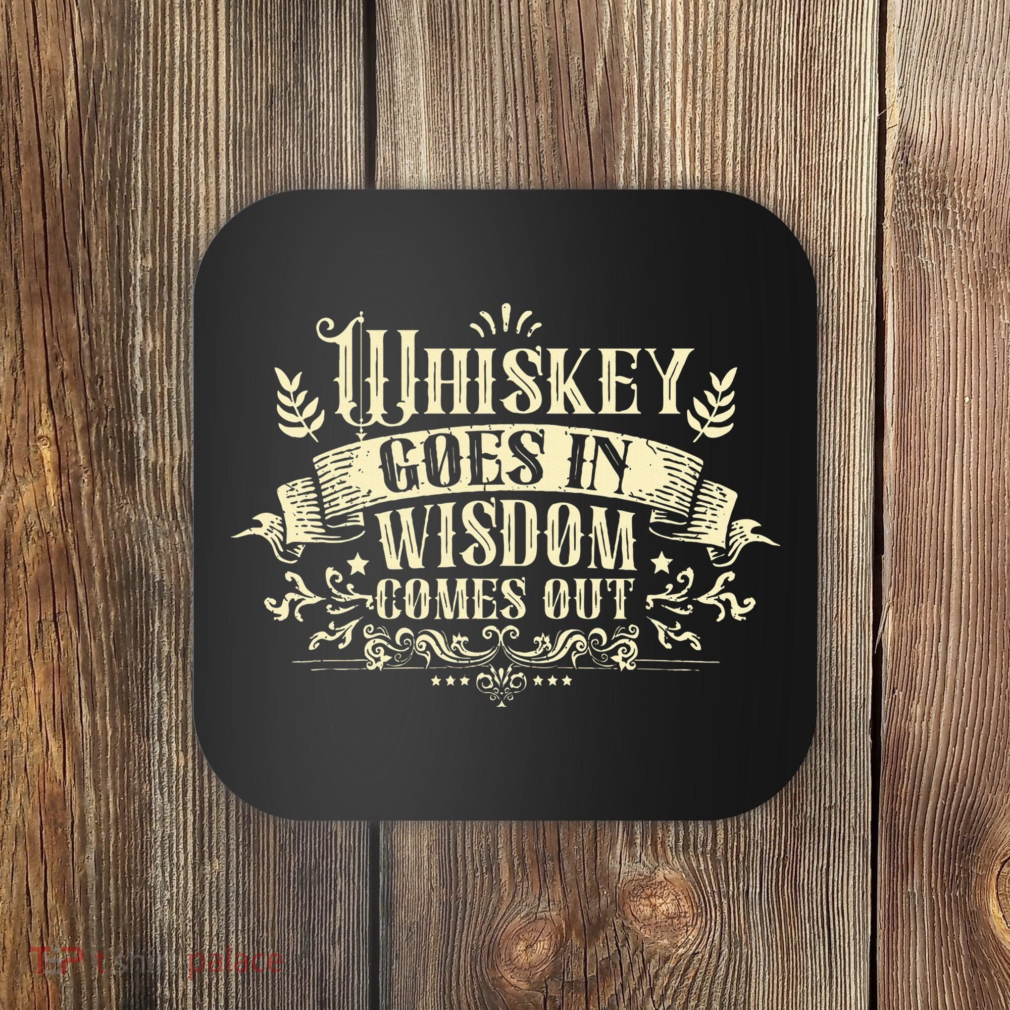 Whiskey Goes In Wisdom Comes Out Drinker Drinking Whisky Coaster
