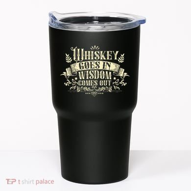 Whiskey Goes In Wisdom Comes Out Drinker Drinking Whisky Tumbler