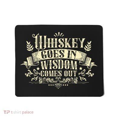 Whiskey Goes In Wisdom Comes Out Drinker Drinking Whisky Mousepad