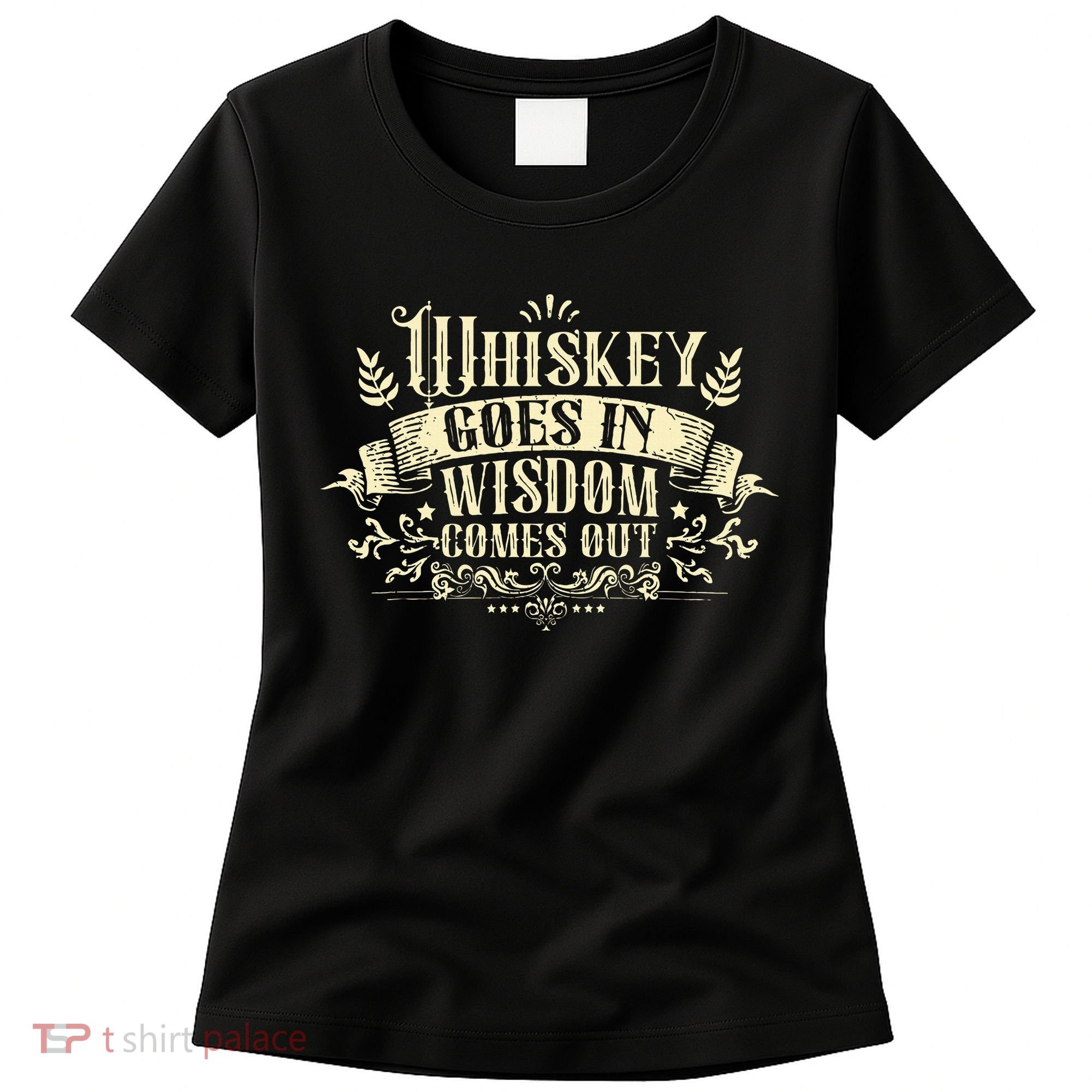 Whiskey Goes In Wisdom Comes Out Drinker Drinking Whisky Women's T-Shirt