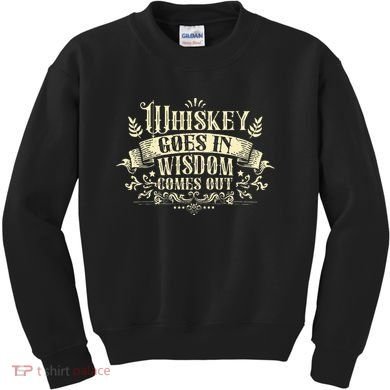 Whiskey Goes In Wisdom Comes Out Drinker Drinking Whisky Kids Sweatshirt