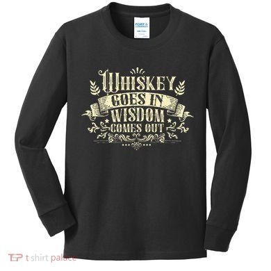 Whiskey Goes In Wisdom Comes Out Drinker Drinking Whisky Kids Long Sleeve Shirt