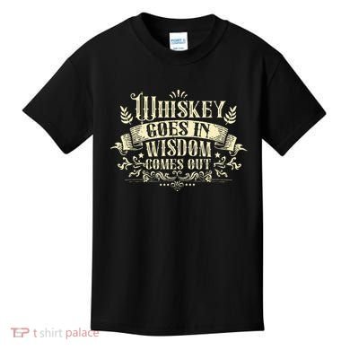 Whiskey Goes In Wisdom Comes Out Drinker Drinking Whisky Kids T-Shirt