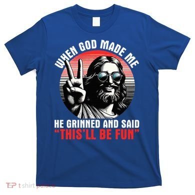 When God Made Me He Said This'll Be Fun Religious Christian  T-Shirt