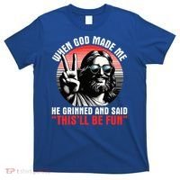 When God Made Me He Said This'll Be Fun Religious Christian  T-Shirt thumb 0