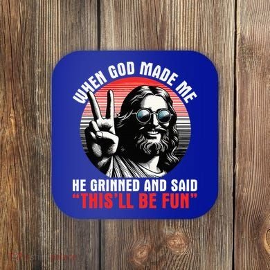 When God Made Me He Said This'll Be Fun Religious Christian  Coaster