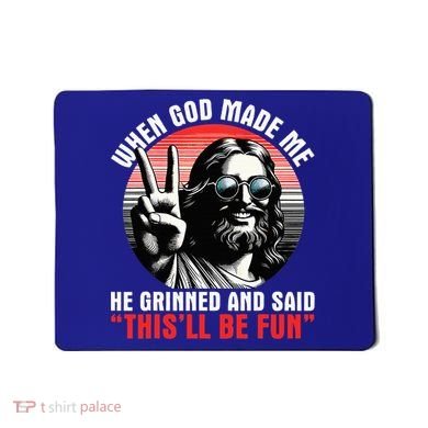 When God Made Me He Said This'll Be Fun Religious Christian  Mousepad