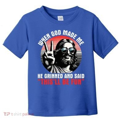 When God Made Me He Said This'll Be Fun Religious Christian  Toddler T-Shirt
