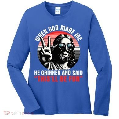 When God Made Me He Said This'll Be Fun Religious Christian  Women's Long Sleeve Shirt