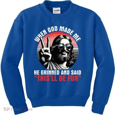 When God Made Me He Said This'll Be Fun Religious Christian  Kids Sweatshirt