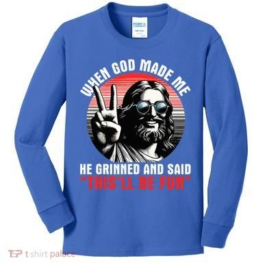 When God Made Me He Said This'll Be Fun Religious Christian  Kids Long Sleeve Shirt