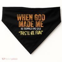 When God Made Me He Grinned And Said ThisLl Be Fun Funny USA-Made Doggie Bandana thumb 0