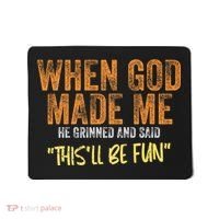 When God Made Me He Grinned And Said ThisLl Be Fun Funny Mousepad thumb 0