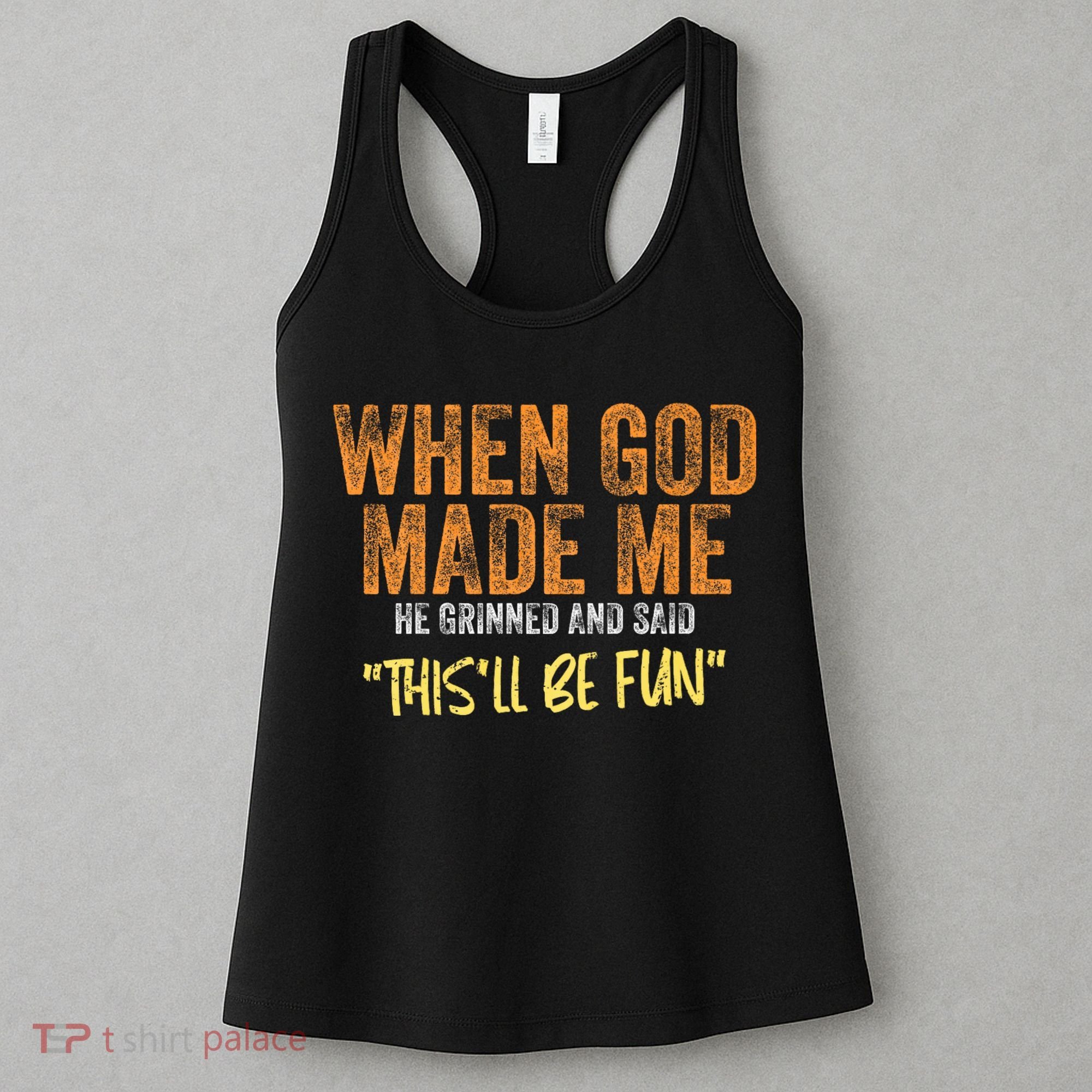 When God Made Me He Grinned And Said ThisLl Be Fun Funny Women's Tank Top