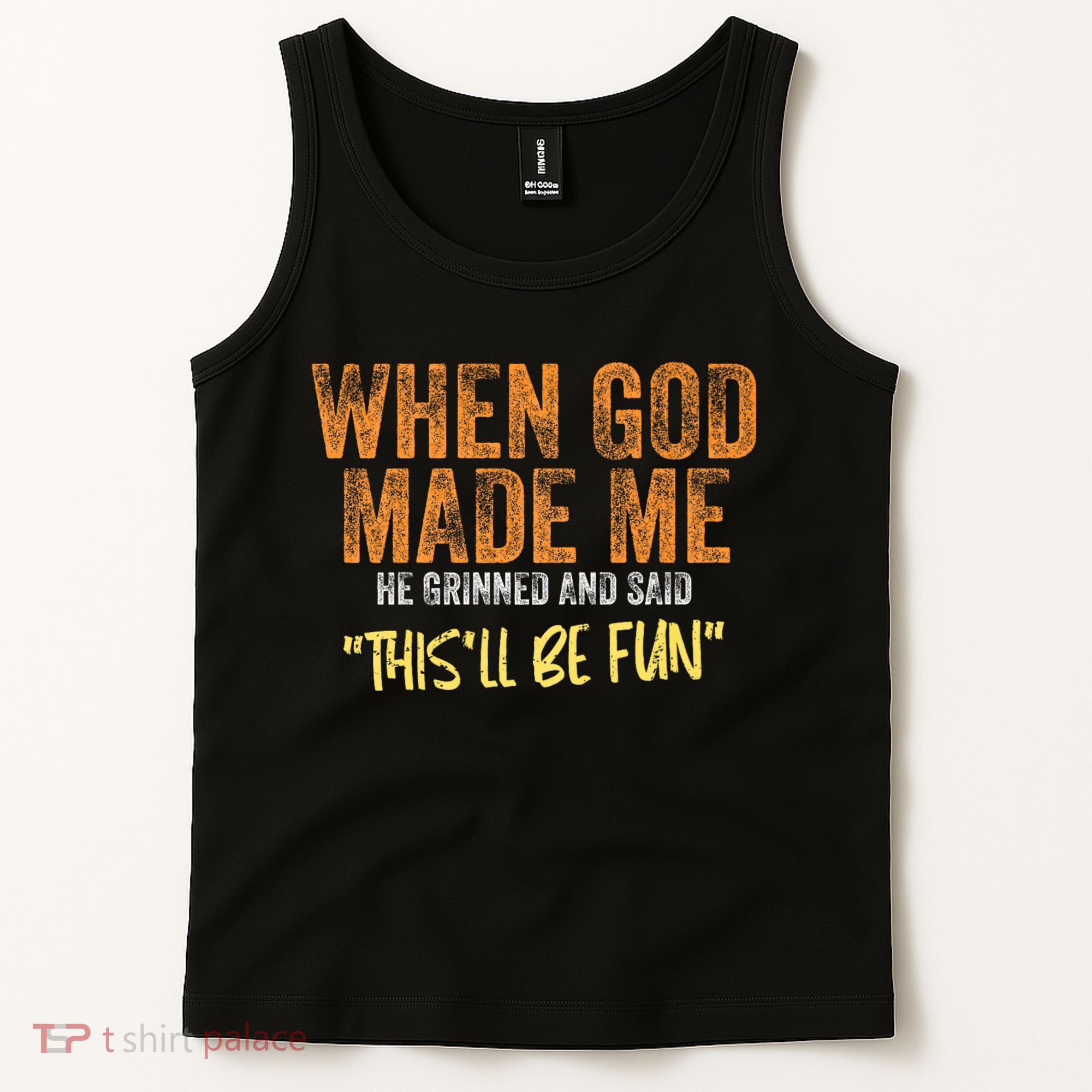 When God Made Me He Grinned And Said ThisLl Be Fun Funny Tank Top