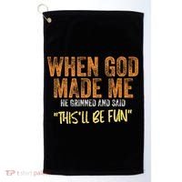 When God Made Me He Grinned And Said ThisLl Be Fun Funny Golf Towel thumb 0