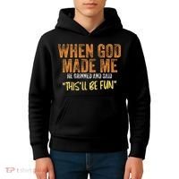 When God Made Me He Grinned And Said ThisLl Be Fun Funny Kids Hoodie thumb 4