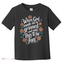 When God Made Me He Said Thisll Be Fun Christian Quote Vibe Toddler T-Shirt thumb 0