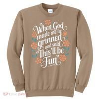 When God Made Me He Said Thisll Be Fun Christian Quote Vibe Sweatshirt thumb 0