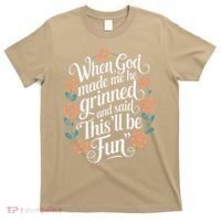 When God Made Me He Said Thisll Be Fun Christian Quote Vibe T-Shirt thumb 0