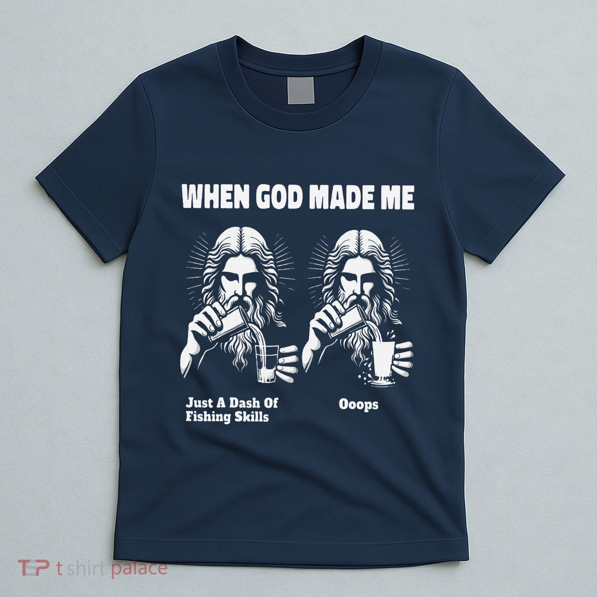 When God Made Me Just Dash Of Skills Ooops Funny Fishing T-Shirt