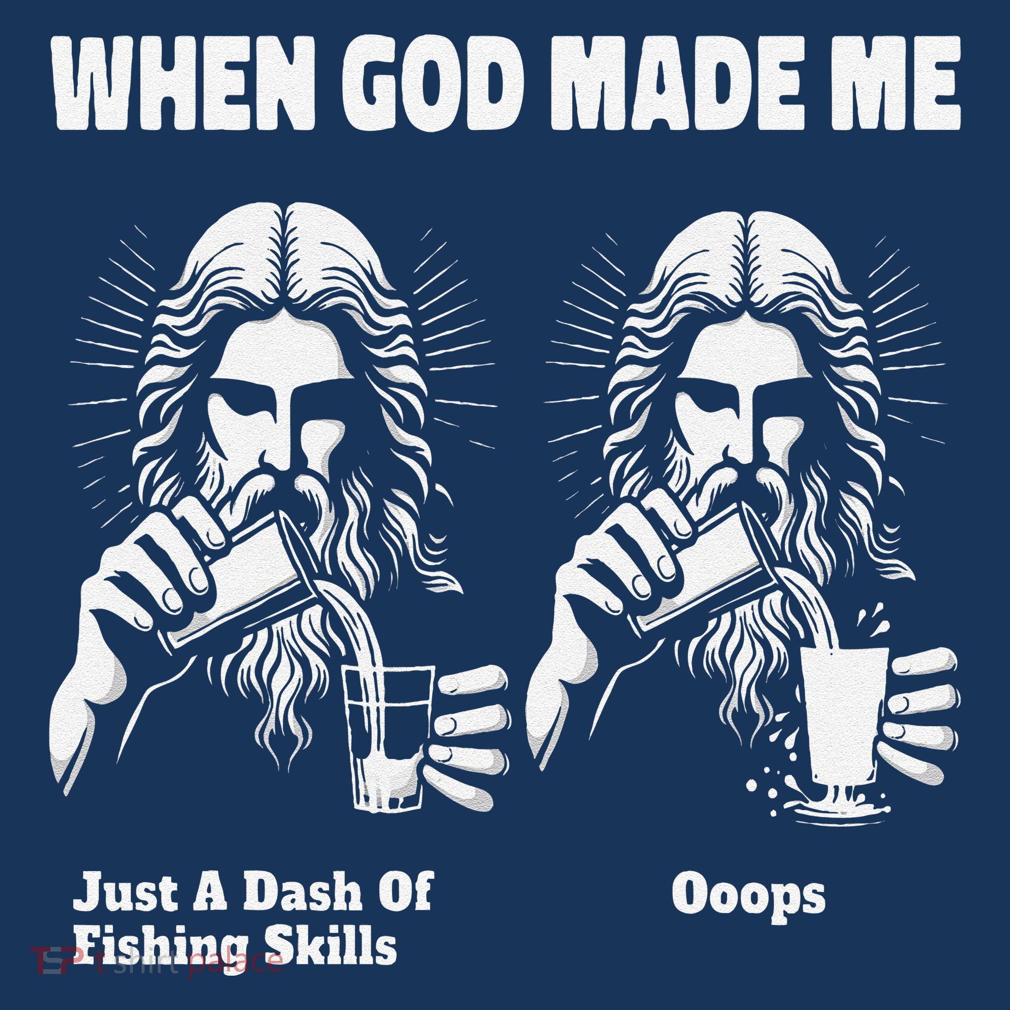 When God Made Me Just Dash Of Skills Ooops Funny Fishing T-Shirt