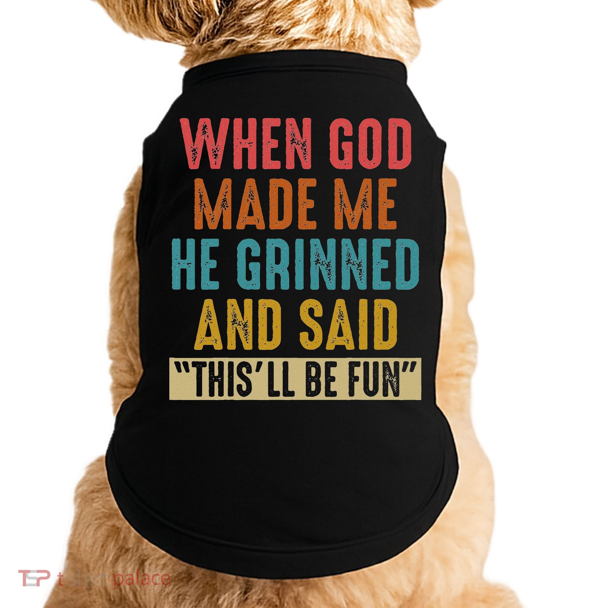 When God Made Me He Said This'll Be Fun  Doggie Tank