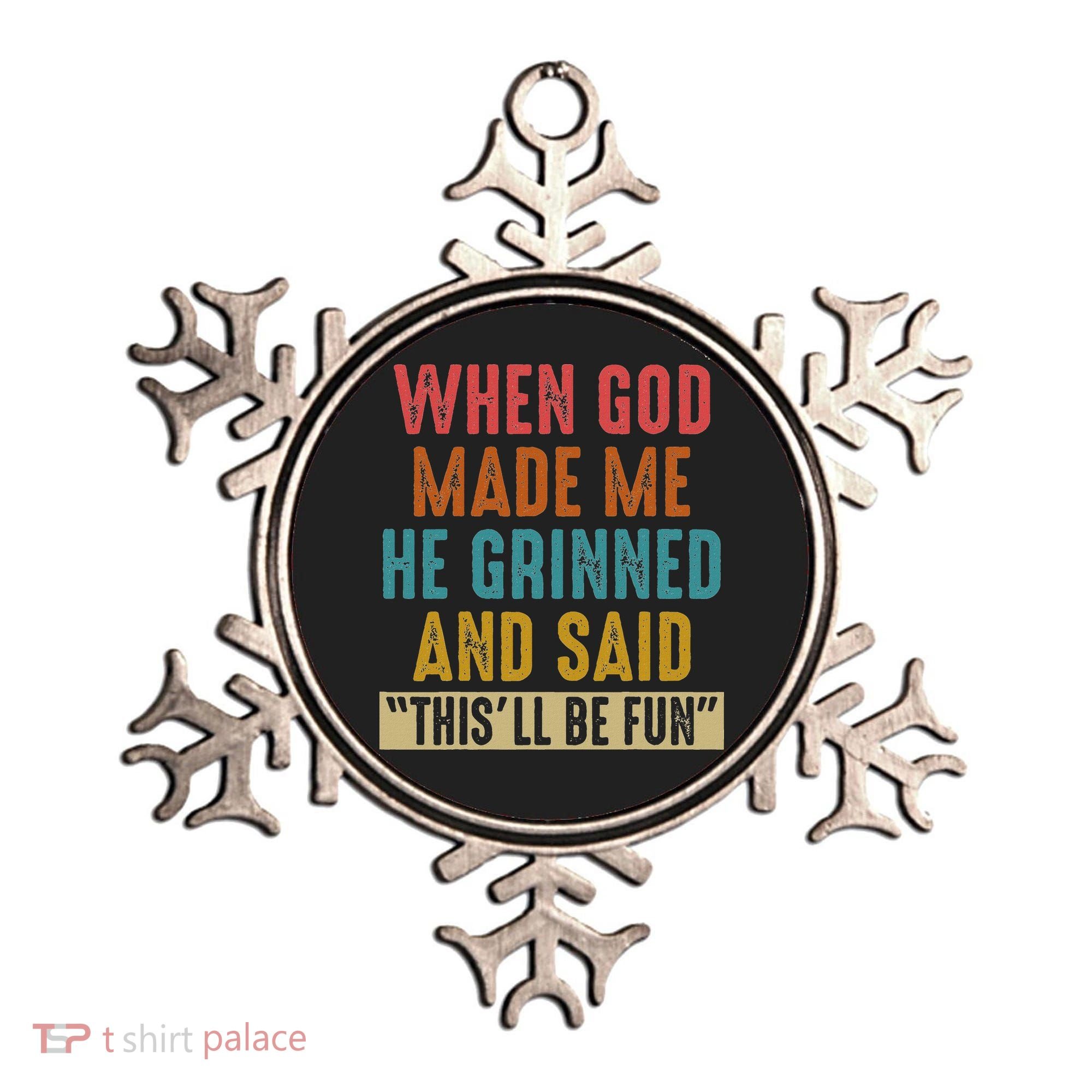 When God Made Me He Said This'll Be Fun  Ornament