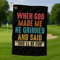 When God Made Me He Said This'll Be Fun  Golf Towel thumb 1