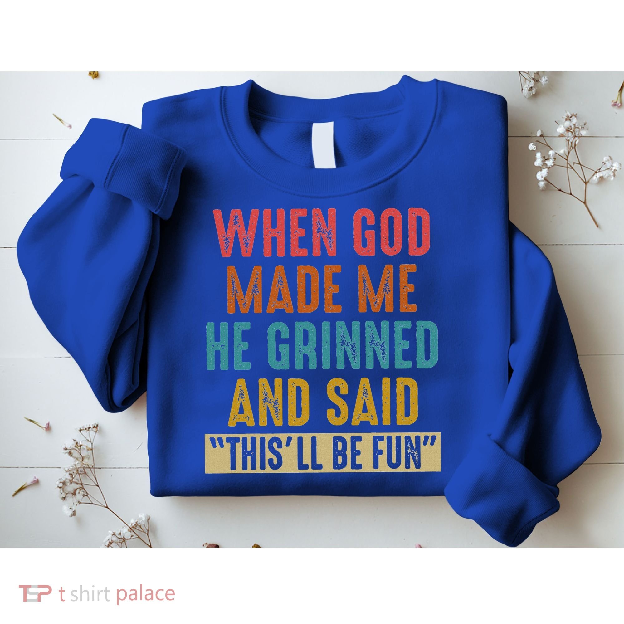 When God Made Me He Said This'll Be Fun  Sweatshirt