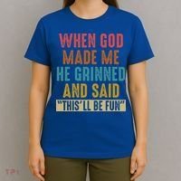 When God Made Me He Said This'll Be Fun  T-Shirt thumb 4
