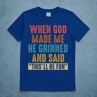 When God Made Me He Said This'll Be Fun  T-Shirt thumb 5