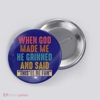 When God Made Me He Said This'll Be Fun  Button thumb 0