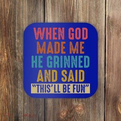 When God Made Me He Said This'll Be Fun  Coaster