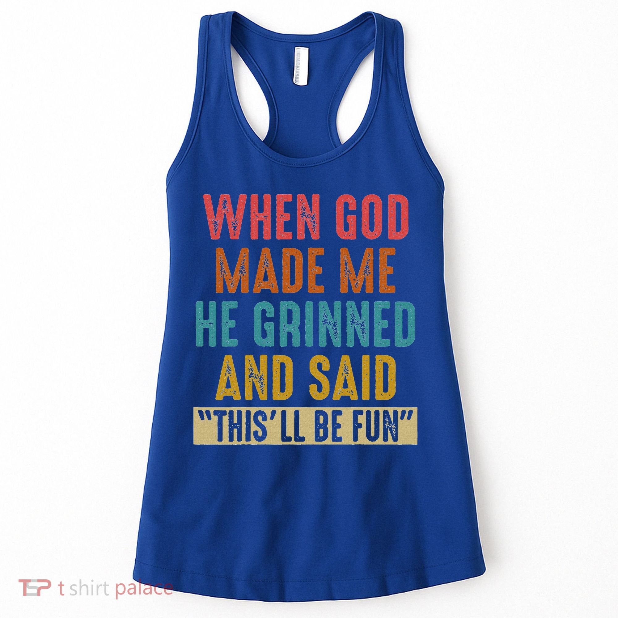 When God Made Me He Said This'll Be Fun  Women's Tank Top
