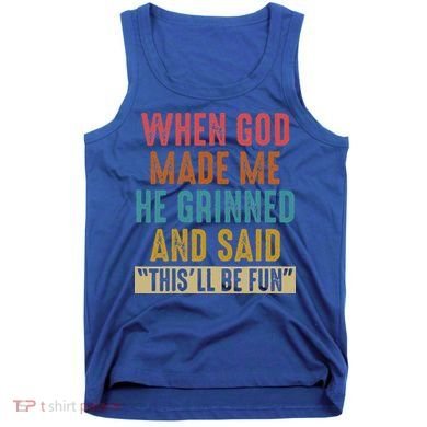 When God Made Me He Said This'll Be Fun  Tank Top