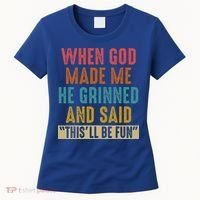 When God Made Me He Said This'll Be Fun  Women's T-Shirt thumb 0