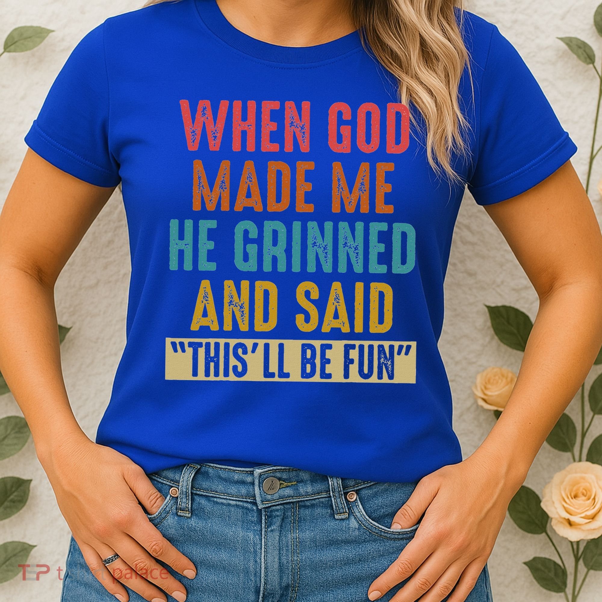 When God Made Me He Said This'll Be Fun  Women's T-Shirt