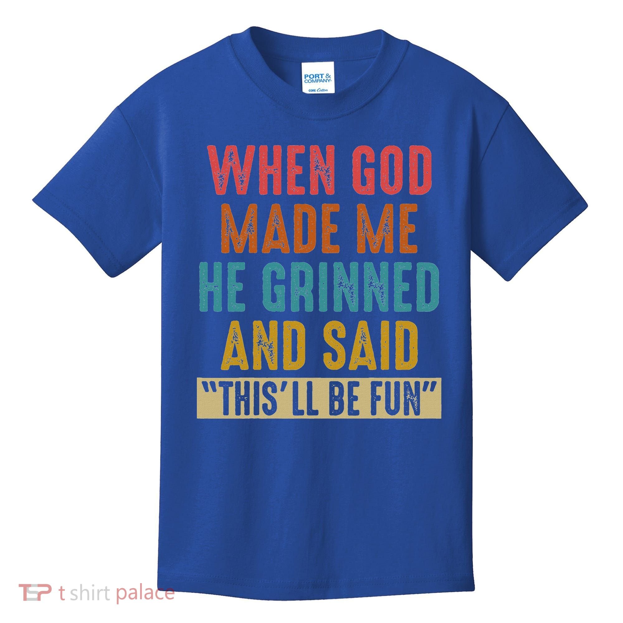 When God Made Me He Said This'll Be Fun  Kids T-Shirt