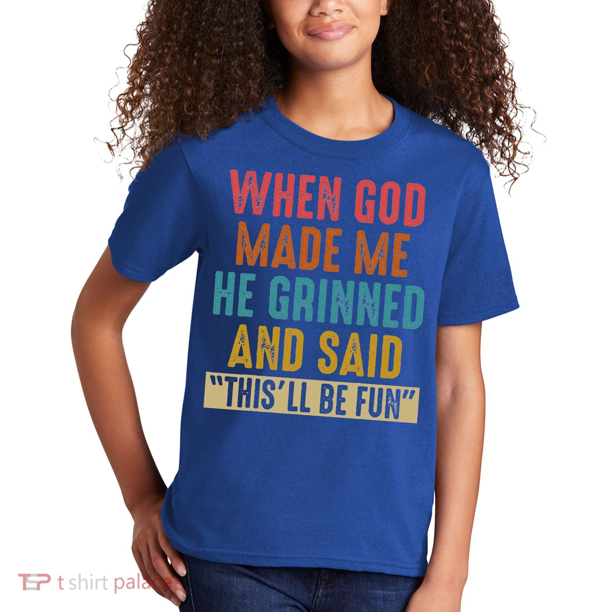 When God Made Me He Said This'll Be Fun  Kids T-Shirt
