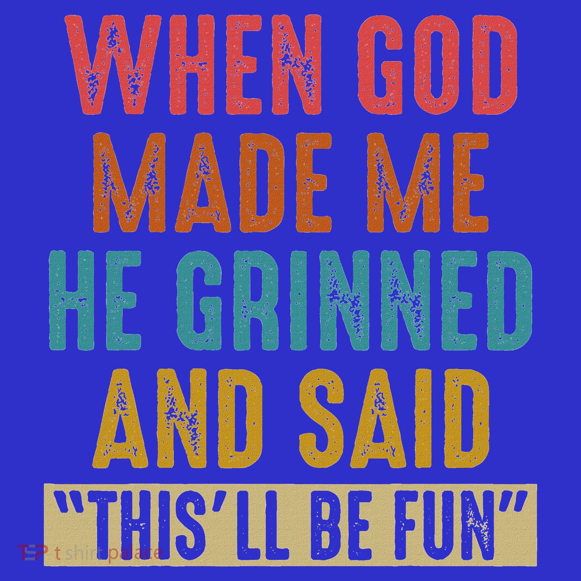 When God Made Me He Said This'll Be Fun  Kids T-Shirt