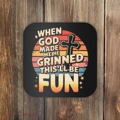 When God Made Me He Said This Will Be Fun Funny Quote Coaster