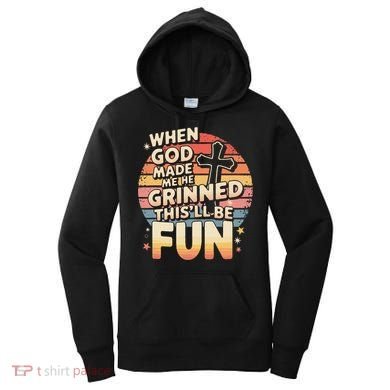 When God Made Me He Said This Will Be Fun Funny Quote Women's Hoodie