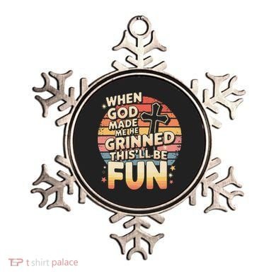 When God Made Me He Said This Will Be Fun Funny Quote Ornament