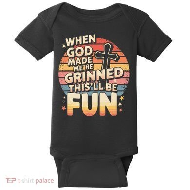 When God Made Me He Said This Will Be Fun Funny Quote Baby Bodysuit