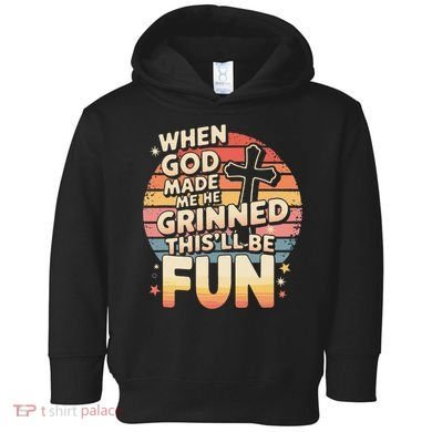 When God Made Me He Said This Will Be Fun Funny Quote Toddler Hoodie